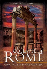 The Collapse of Rome: Marius, Sulla and the First Civil War, 91-70 BC