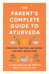 The Parent’s Complete Guide to Ayurveda: Principles, Practices, and Recipes for Happy, Healthy Kids