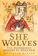 She Wolves: The Notorious Queens of Medieval England