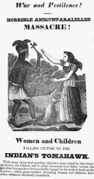 "Horrible and Unparalleled Massacre!" Proponents of removal exploited the fears and racist inclinations of many frontier southerners and westerners who indicated that they would never afford Indians equal status. This illustration from around 1800 accompanied an editorial describing "merciless Savages . . . fatally engaged in the work of death on the frontiers.”