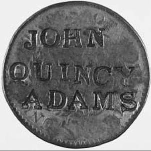 John Quincy Adams Copper Cent. During the 1800s politicians used coins and currency already in circulation as a means of free advertising. This large copper coin is stamped with the name of John Quincy Adams, a candidate for the presidency in 1824. John Quincy Adams Copper Cent. During the 1800s politicians used coins and currency already in circulation as a means of free advertising. This large copper coin is stamped with the name of John Quincy Adams, a candidate for the presidency in 1824.